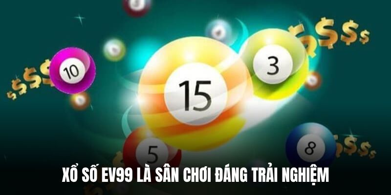 Xổ số EV99 là sân chơi đáng trải nghiệm.